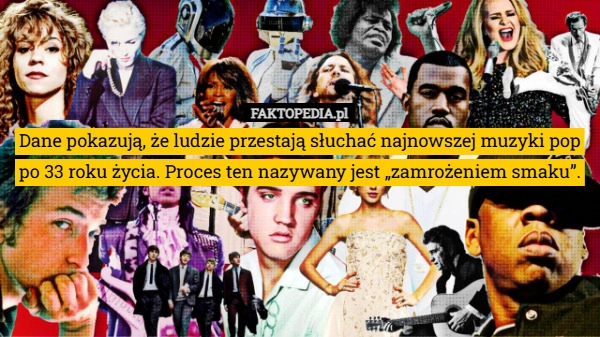 
    Dane pokazują, że ludzie przestają słuchać najnowszej muzyki pop po 33 roku