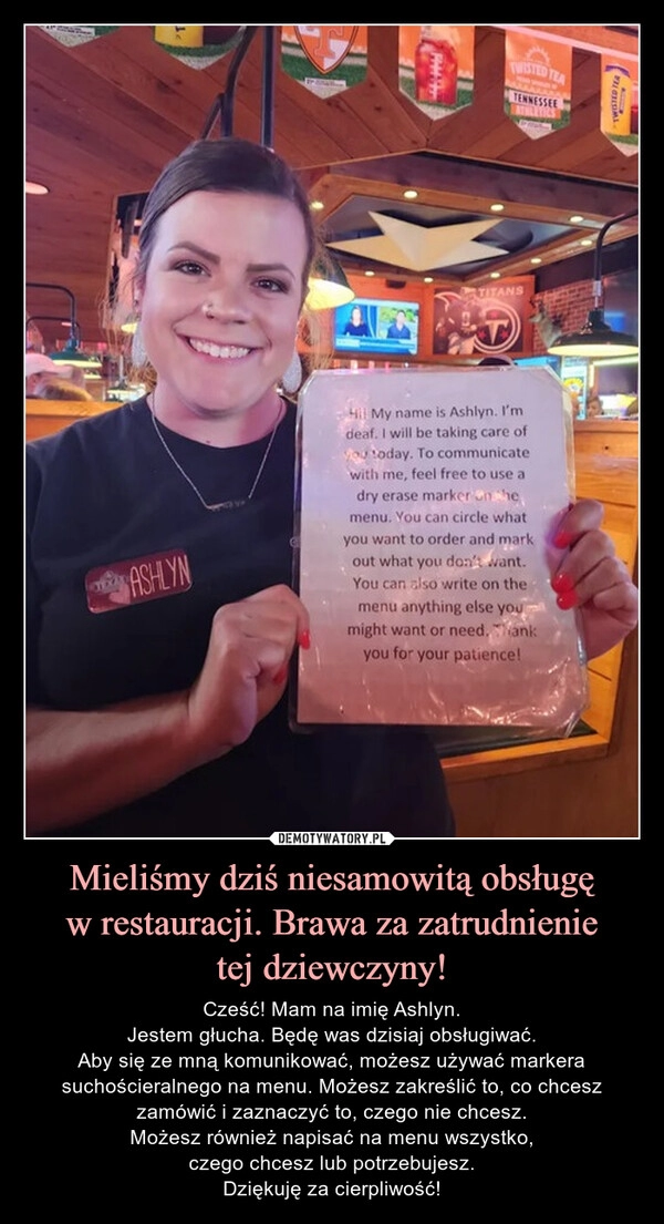 
    Mieliśmy dziś niesamowitą obsługę
w restauracji. Brawa za zatrudnienie
tej dziewczyny!