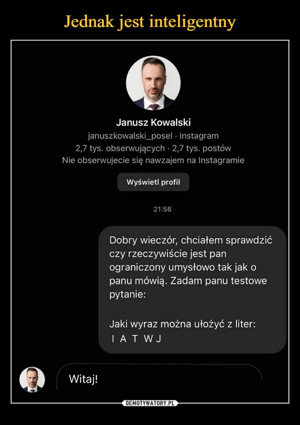 
    Jednak jest inteligentny