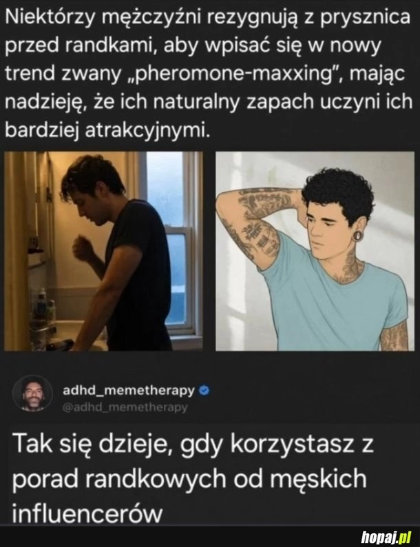 
    Pamiętajcie też żeby pod żadnym pozorem nie myć dupy