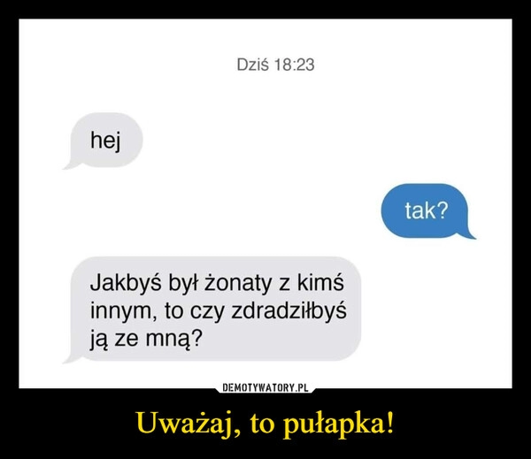 
    Uważaj, to pułapka!