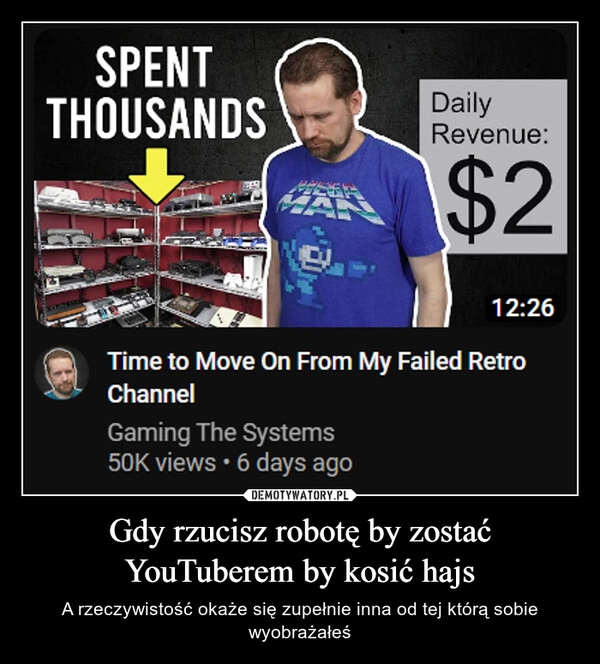 
    Gdy rzucisz robotę by zostać YouTuberem by kosić hajs