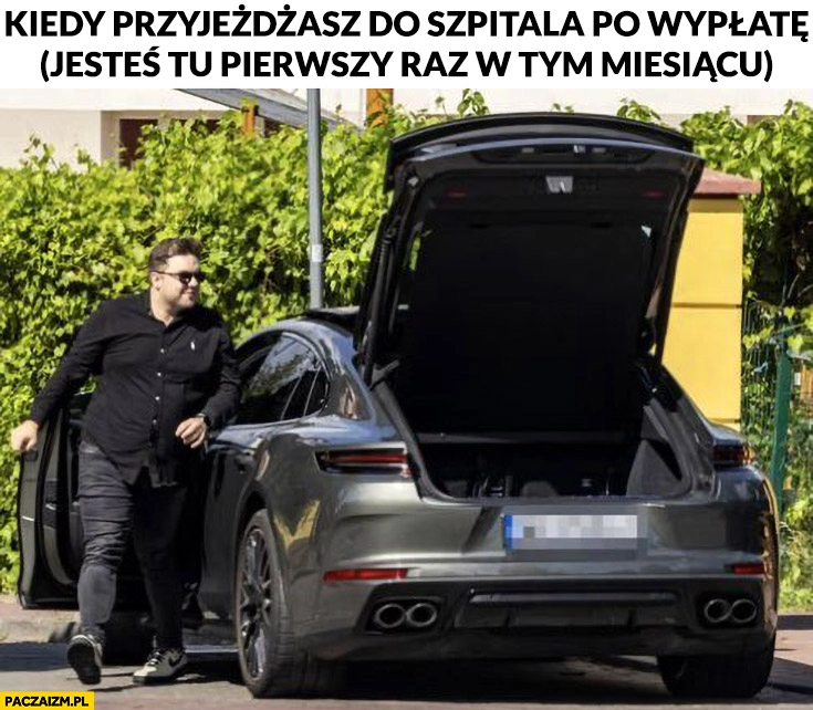 
    Kacprzyk kiedy przyjeżdżasz do szpitala po wypłatę jesteś tu pierwszy raz w tym miesiącu