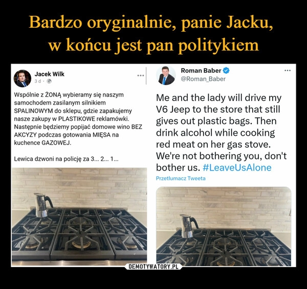 
    Bardzo oryginalnie, panie Jacku, 
w końcu jest pan politykiem