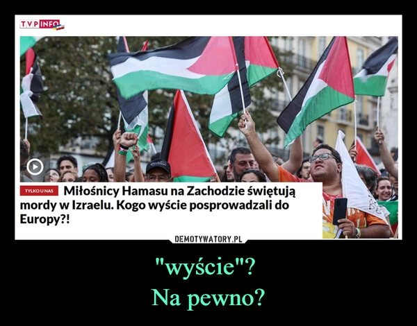 
    "wyście"? 
Na pewno?