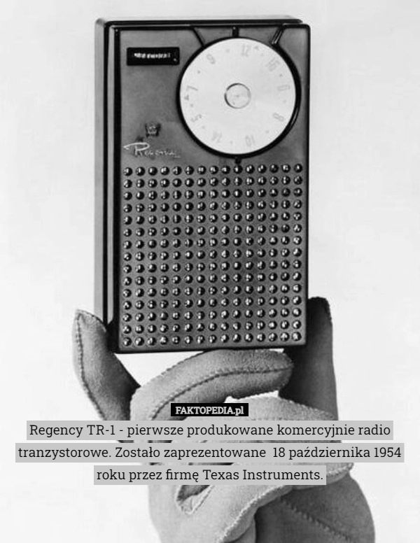 
    Regency TR-1 - pierwsze produkowane komercyjnie radio tranzystorowe. Zostało