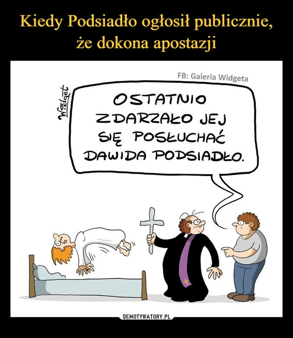 
    
Kiedy Podsiadło ogłosił publicznie, że dokona apostazji 