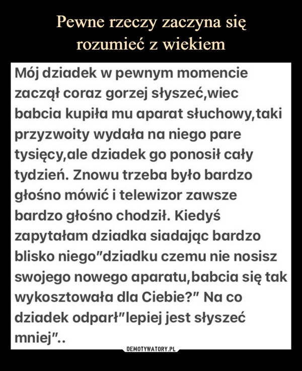 
    
Pewne rzeczy zaczyna się
rozumieć z wiekiem 