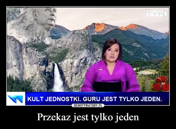 
    Przekaz jest tylko jeden