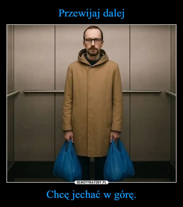 
    Przewijaj dalej Chcę jechać w górę.