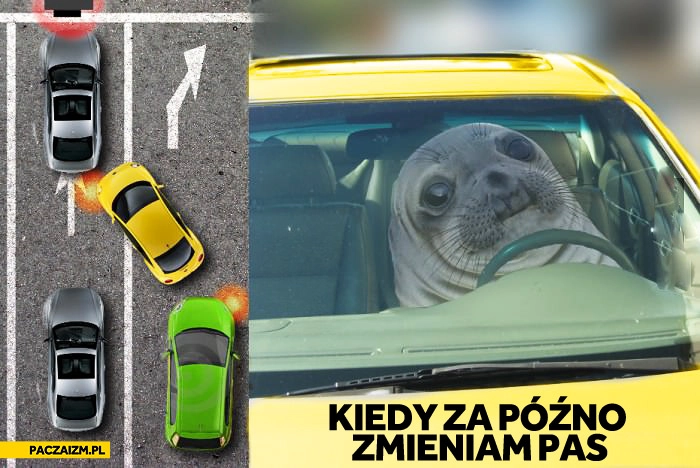 
    Kiedy za późno zmieniam pas