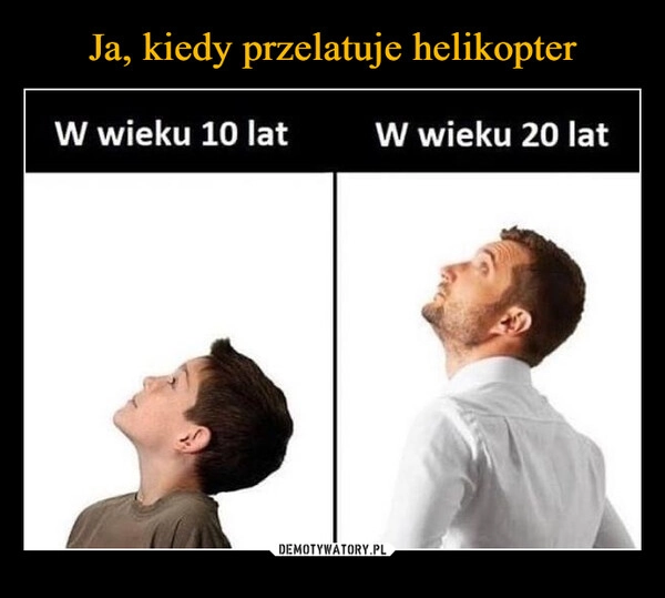 
    Ja, kiedy przelatuje helikopter