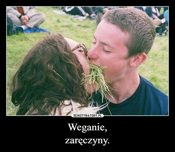 
    Weganie,
zaręczyny.