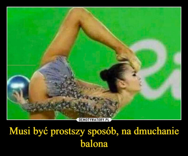 
    Musi być prostszy sposób, na dmuchanie balona