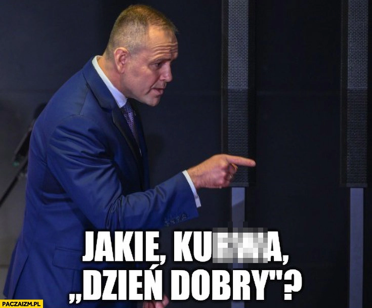 
    Nawrocki jakie kurna dzień dobry?