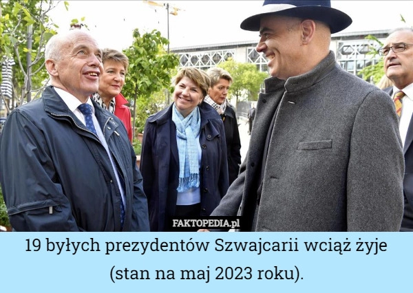 
    19 byłych prezydentów Szwajcarii wciąż żyje (stan na maj 2023 roku).