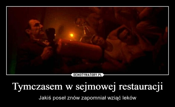 
    Tymczasem w sejmowej restauracji