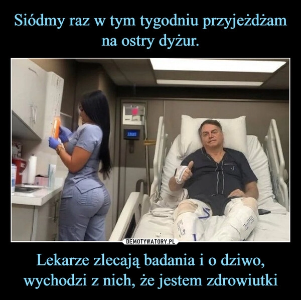 
    Siódmy raz w tym tygodniu przyjeżdżam na ostry dyżur. Lekarze zlecają badania i o dziwo, wychodzi z nich, że jestem zdrowiutki