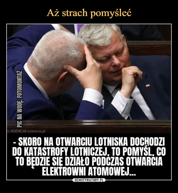 
    Aż strach pomyśleć