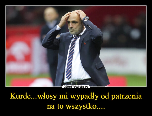 
    Kurde...włosy mi wypadły od patrzenia na to wszystko....