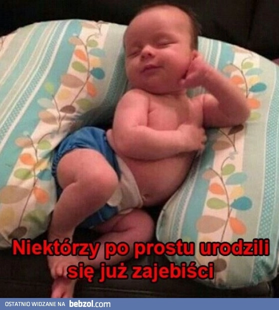 
    Z tym się po prostu rodzisz