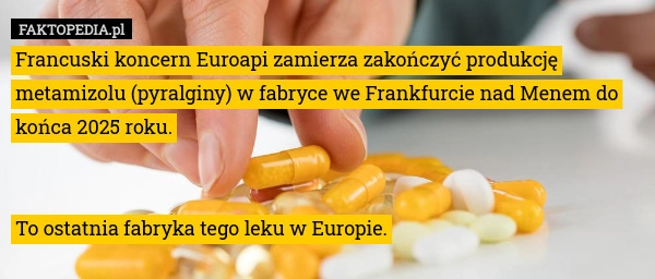 
    Francuski koncern Euroapi zamierza zakończyć produkcję metamizolu (pyralginy)