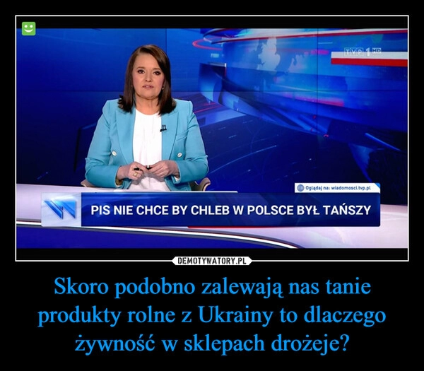 
    Skoro podobno zalewają nas tanie produkty rolne z Ukrainy to dlaczego żywność w sklepach drożeje?