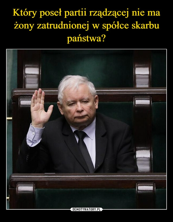 
    Który poseł partii rządzącej nie ma żony zatrudnionej w spółce skarbu państwa?