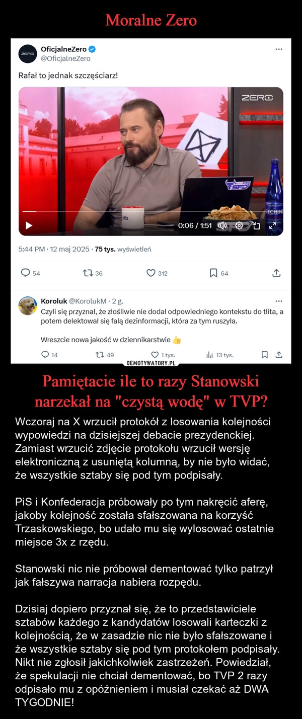 
    Moralne Zero Pamiętacie ile to razy Stanowski narzekał na "czystą wodę" w TVP?