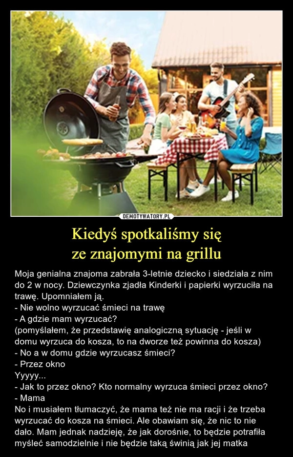 
    Kiedyś spotkaliśmy się
ze znajomymi na grillu