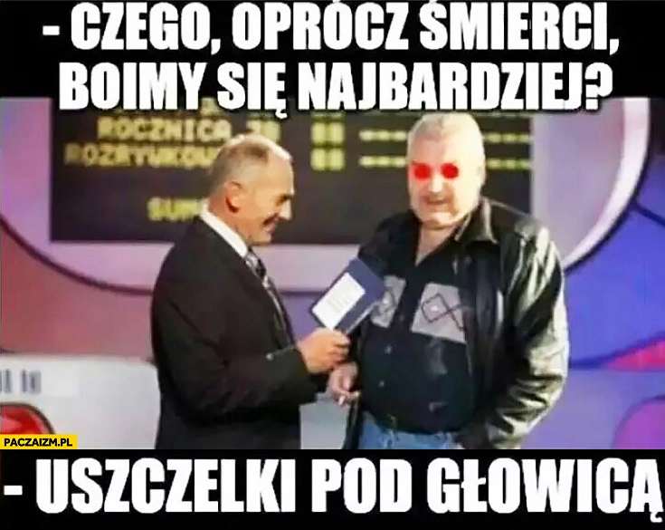 
    Czego oprócz śmierci boimy się najbardziej? Uszczelki pod głowicą Familiada Mirek handlarz