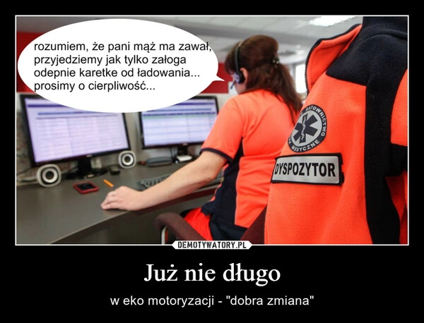 
    Już nie długo