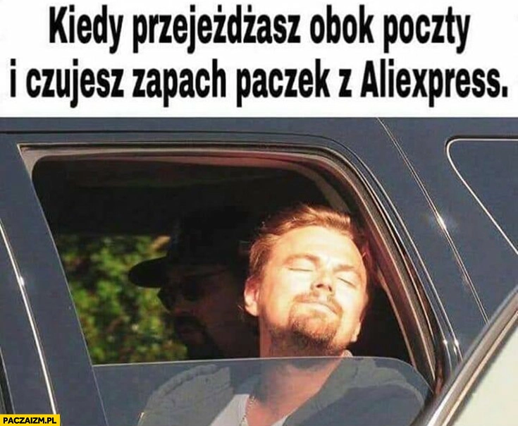 
    Kiedy przejeżdżasz obok poczty i czujesz zapach paczek z Aliexpress Leonardo DiCaprio