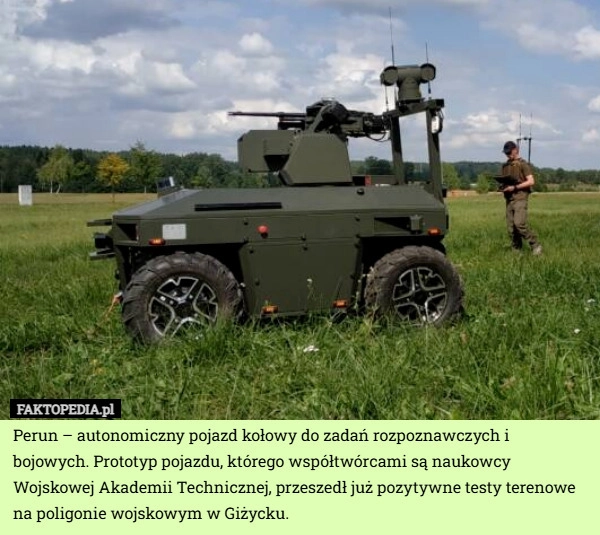 
    Perun – autonomiczny pojazd kołowy do zadań rozpoznawczych i bojowych. Prototyp