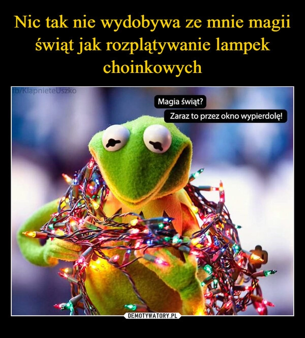 
    Nic tak nie wydobywa ze mnie magii świąt jak rozplątywanie lampek choinkowych