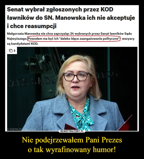 
    Nie podejrzewałem Pani Prezes
o tak wyrafinowany humor! 