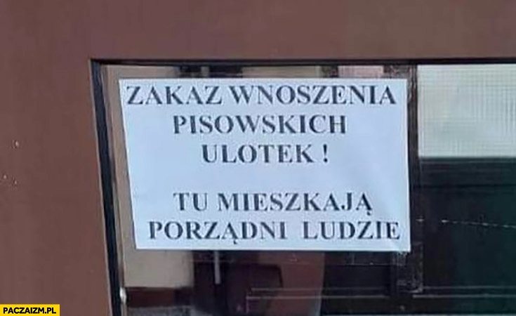 
    Zakaz wnoszenia pisowskich ulotek tu mieszkają porządni ludzie