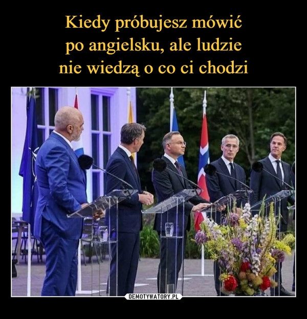 
    Kiedy próbujesz mówić
po angielsku, ale ludzie
nie wiedzą o co ci chodzi