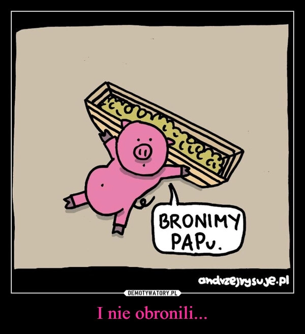 
    I nie obronili...