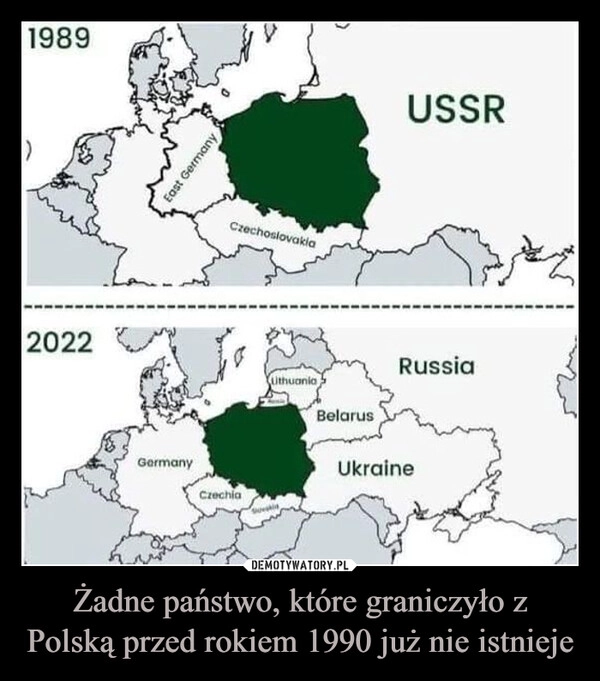 
    Żadne państwo, które graniczyło z Polską przed rokiem 1990 już nie istnieje