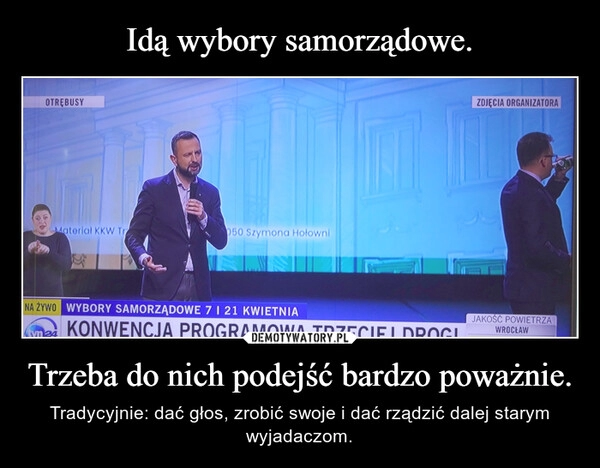 
    Idą wybory samorządowe. Trzeba do nich podejść bardzo poważnie.