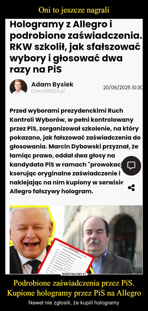 
    Oni to jeszcze nagrali Podrobione zaświadczenia przez PiS.
Kupione hologramy przez PiS na Allegro