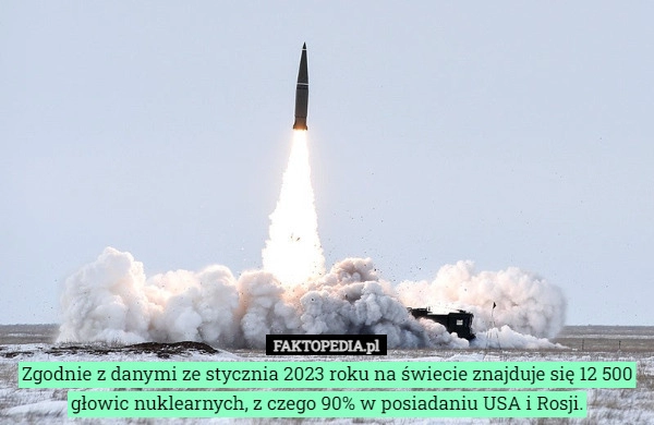 
    Zgodnie z danymi ze stycznia 2023 roku na świecie znajduje się 12 500 głowic