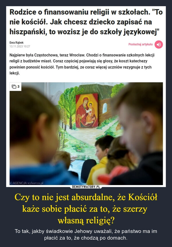 
    Czy to nie jest absurdalne, że Kościół każe sobie płacić za to, że szerzy 
własną religię?