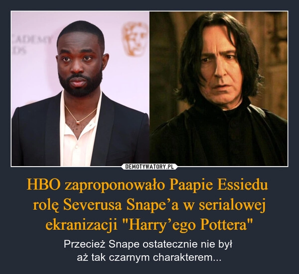 
    HBO zaproponowało Paapie Essiedu 
rolę Severusa Snape’a w serialowej ekranizacji "Harry’ego Pottera"