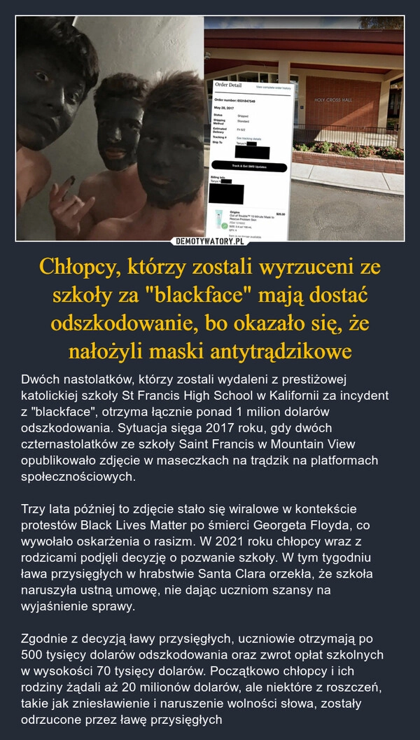 
    Chłopcy, którzy zostali wyrzuceni ze szkoły za "blackface" mają dostać odszkodowanie, bo okazało się, że nałożyli maski antytrądzikowe