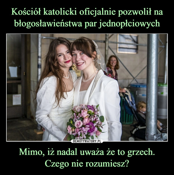 
    Kościół katolicki oficjalnie pozwolił na błogosławieństwa par jednopłciowych Mimo, iż nadal uważa że to grzech. Czego nie rozumiesz?