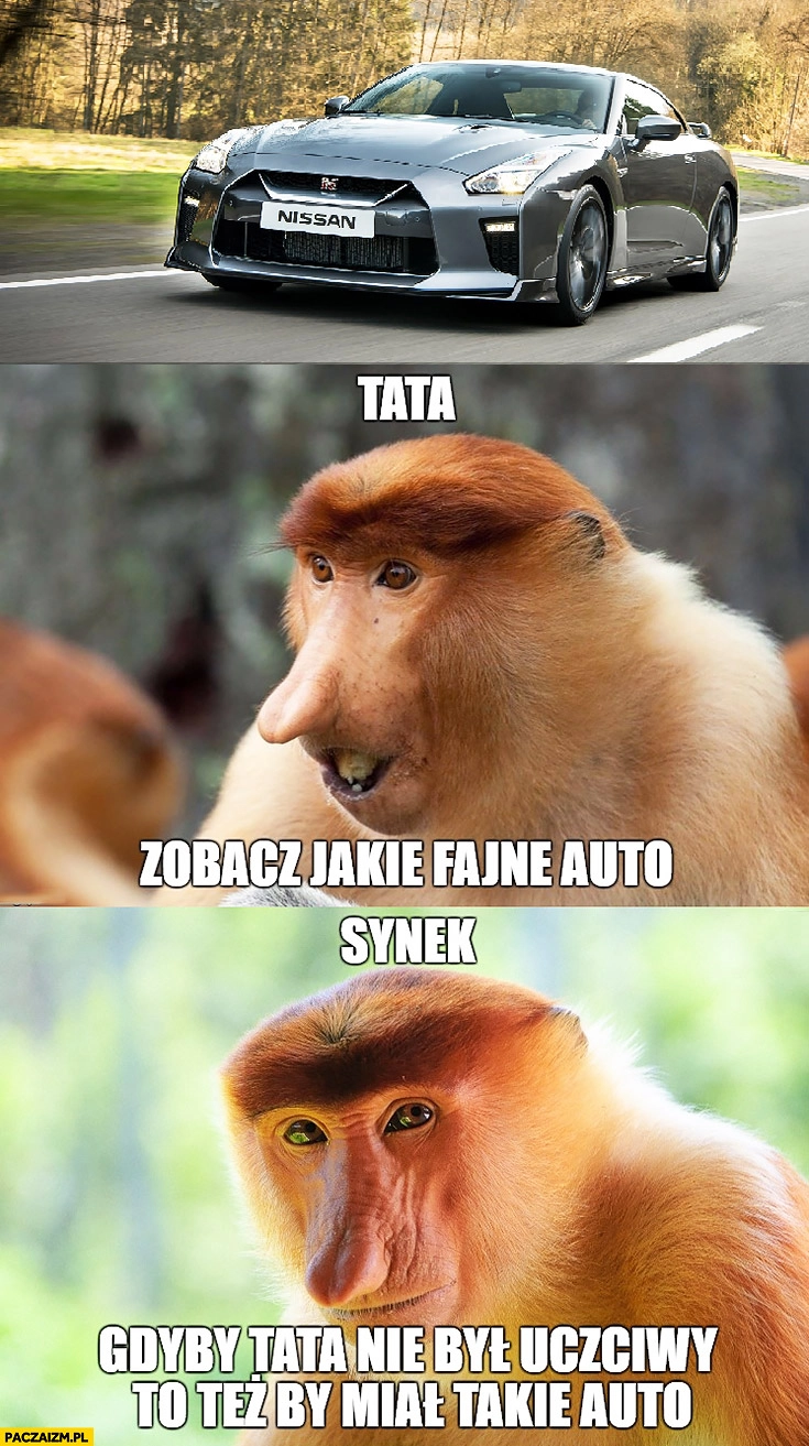 
    Tata zobacz jakie fajne auto, synek gdyby tata nie był uczciwy to też by miał takie auto