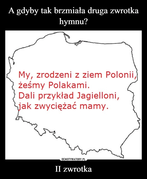 
    A gdyby tak brzmiała druga zwrotka hymnu? II zwrotka