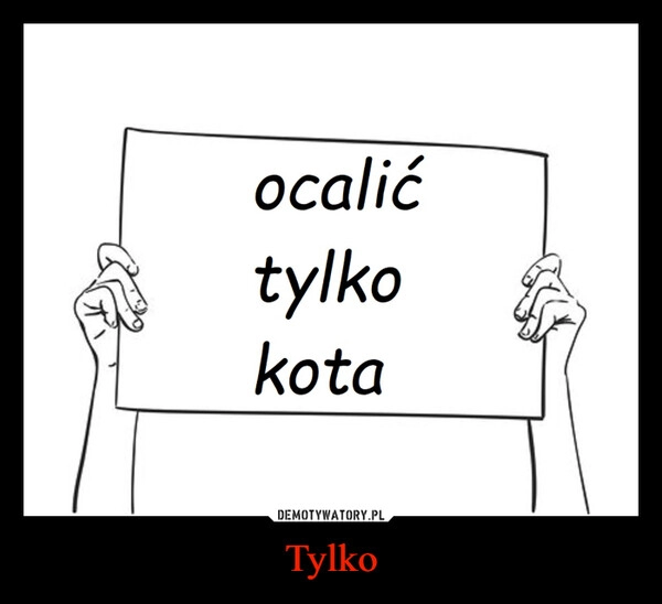 
    Tylko